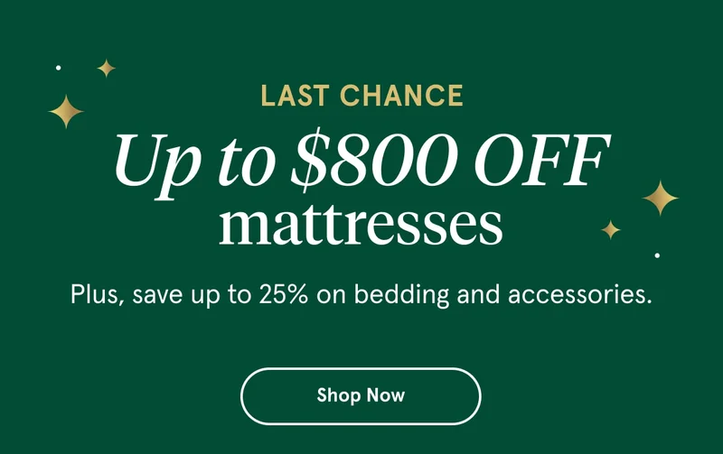 Last Chance | Up to $800 OFF mattresses | Shop Now