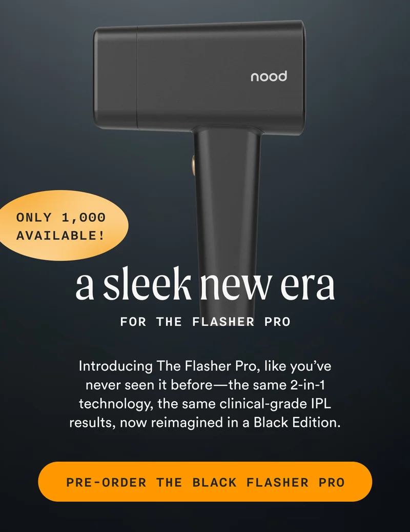 (ONLY 1,000 AVAILABLE!) - A Sleek New Era For The Flasher Pro - Introducing The Flasher Pro, like you’ve never seen it before—the same 2-in-1 technology, the same clinical-grade IPL results, now reimagined in a Black Edition. - PRE-ORDER THE BLACK FLASHER PRO