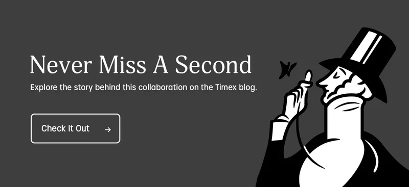 Never Miss A Second | Explore the story behind this collaboration on the Timex blog. | Check It Out