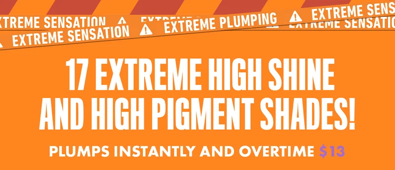 17 EXTREME HIGH SHINE AND HIGH PIGMENT SHADES!