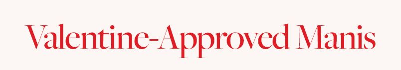 Valentine-Approved Manis