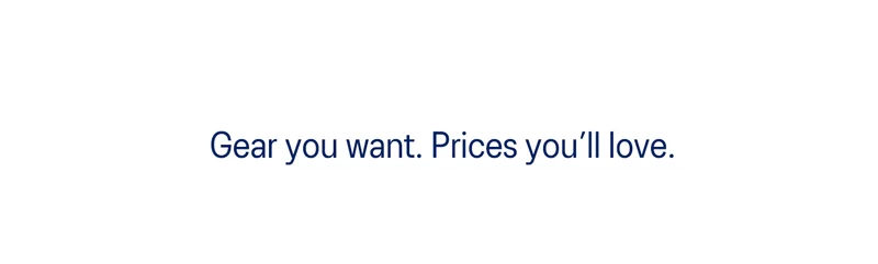 Gear you want. Prices you'll love.