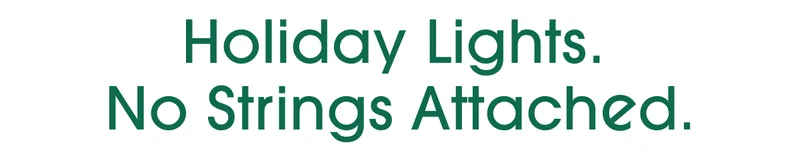 Holiday Lights. No Strings Attached.