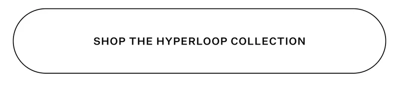 Shop the Hyperloop Collection