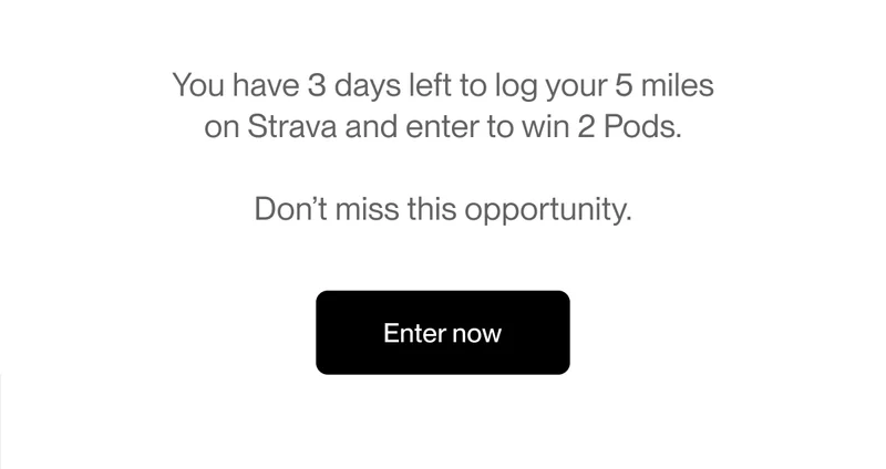 You have 3 days left to log your 5 miles on Strava and enter to win 2 Pods.