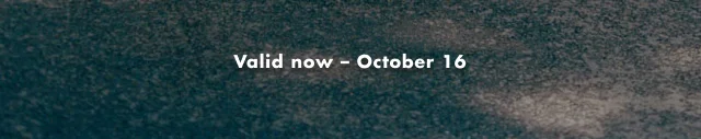 Valid now - October 16