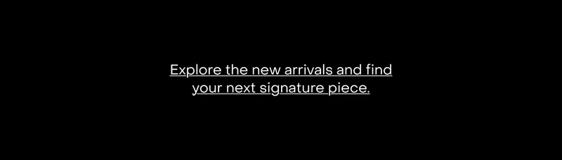 Explore the new arrivals.