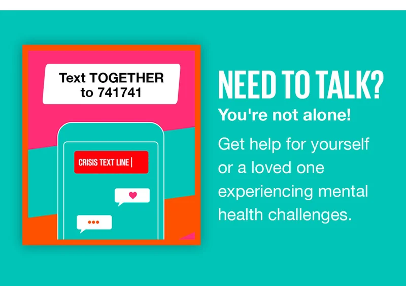 Need to Talk? You're not alone. Text TOGETHER to 741741