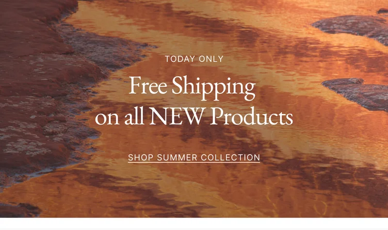 TODAY ONLY Free Shipping on all NEW Products SHOP SUMMER COLLECTION