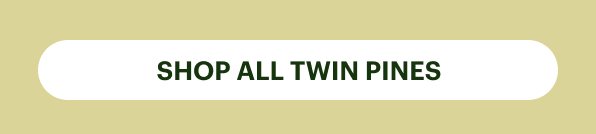 SHOP ALL TWIN PINES