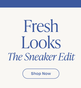 Fresh Looks - The Sneaker Edit
