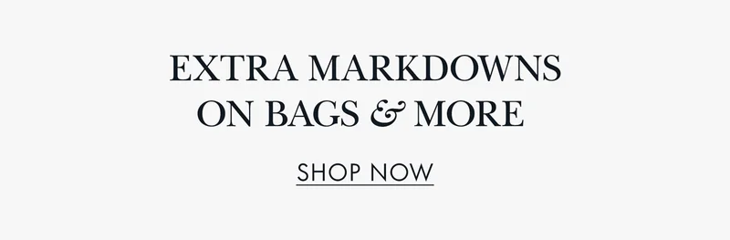 Extra Markdowns on bags and more SHOP NOW