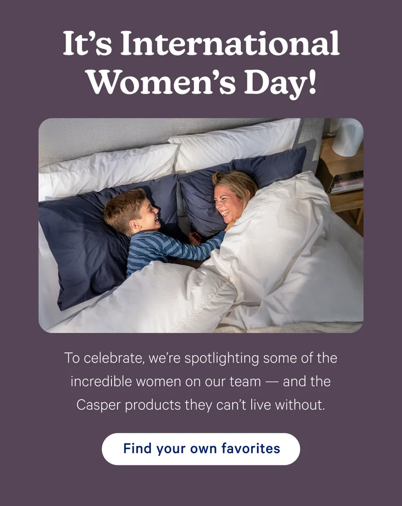 It's International Women's Day! To celebrate, we're spotlighting some of the incredible women on our team — and the Casper products they can't live without.