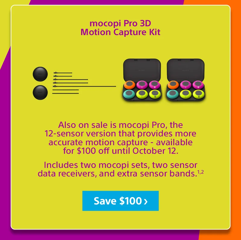 mocopi Pro 3D Motion Capture Kit Also on sale is mocopi Pro, the 12-sensor version that provides more accurate motion capture - available for $100 off until October 12.Includes two mocopi sets, two sensor data receivers, and extra sensor bands.1,2 Save $100