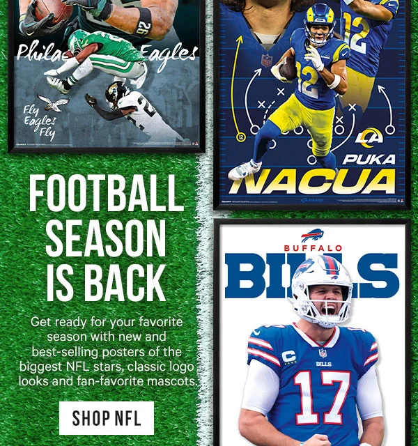 Football Season is Back: Get ready for your favorite season with new and best-selling posters of the biggest NFL stars, classic logo looks and fan-favorite mascots. - SHOP NFL