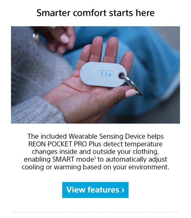 Smarter comfort starts here | The included Wearable Sensing Device helps REON POCKET PRO Plus detect temperature changes inside and outside your clothing, enabling SMART mode1 to automatically adjust cooling or warming based on your environment. View features