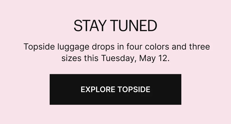 Stay tuned | Topside luggage drops in four colors and three sizes this Tuesday, May 12.
