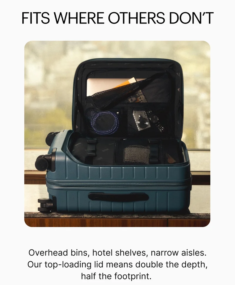 Fits where others don’t | Overhead bins, hotel shelves, narrow aisles. Our top-loading lid means double the depth, half the footprint.