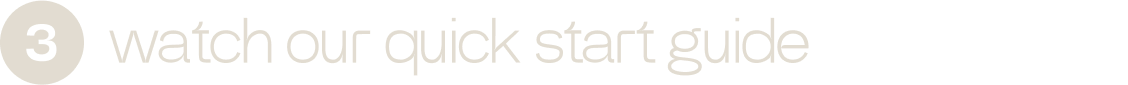 watch our quick start guide