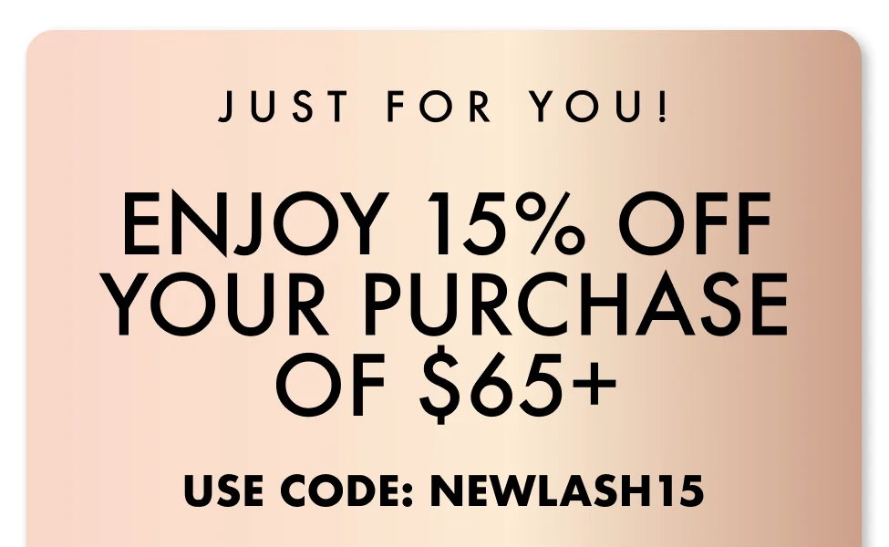 JUST FOR YOU! ENJOY 15% OFF YOUR PURCHASE OF $65+