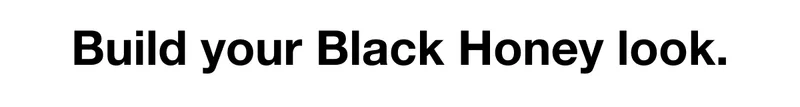 Build your Black Honey look.