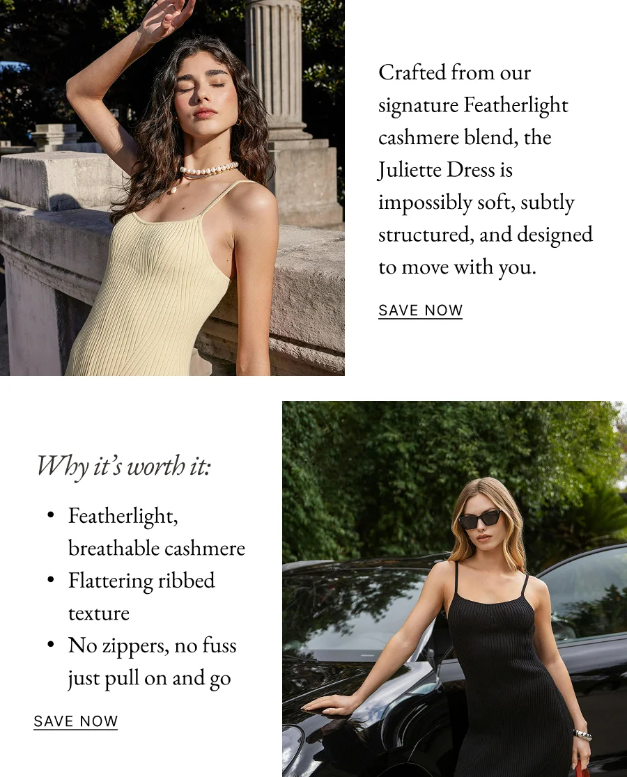 Crafted from our signature Featherlight cashmere blend, the Juliette Dress is impossibly soft, subtly structured, and designed to move with you.  Petite Diamond Eternity Band Shop Now SAVE NOW Why it’s worth it: Featherlight, breathable cashmere Flattering ribbed texture No zippers, no fuss just pull on and go Shop Now SAVE NOW