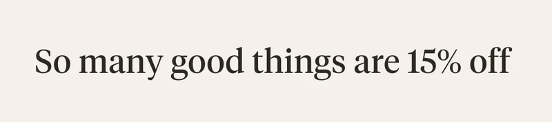 So many good things are 15% off