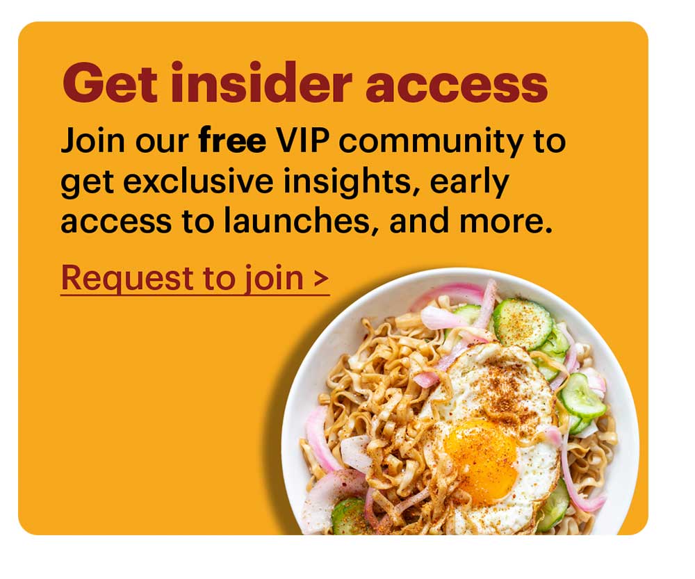 Get insider access Join our free VIP community group to get exclusive insights, early access to launches, and more. Request to join >