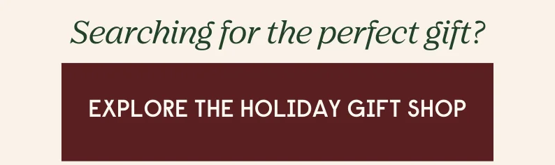 need a gift? explore the holiday gift shop