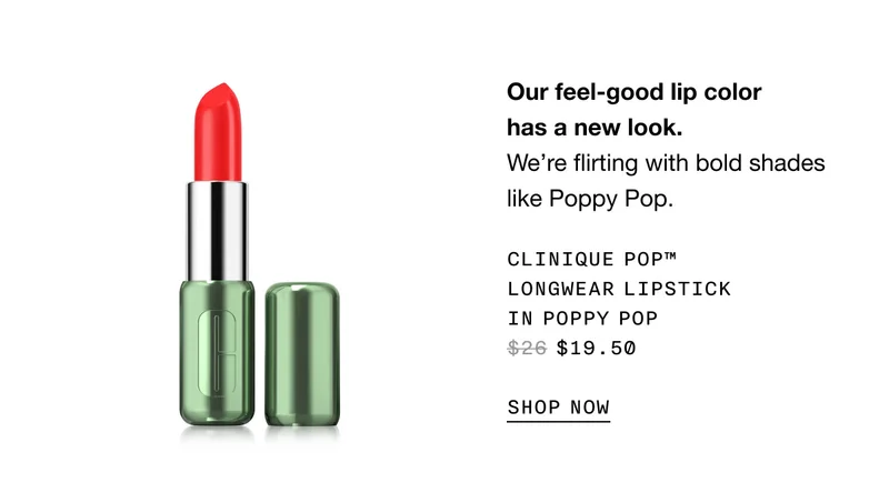 Our feel-good lip color has a new look. We’re flirting with bold shades like Poppy Pop. | Clinique Pop™ Longwear Lipstick In poppy pop $19.50 | SHOP NOW