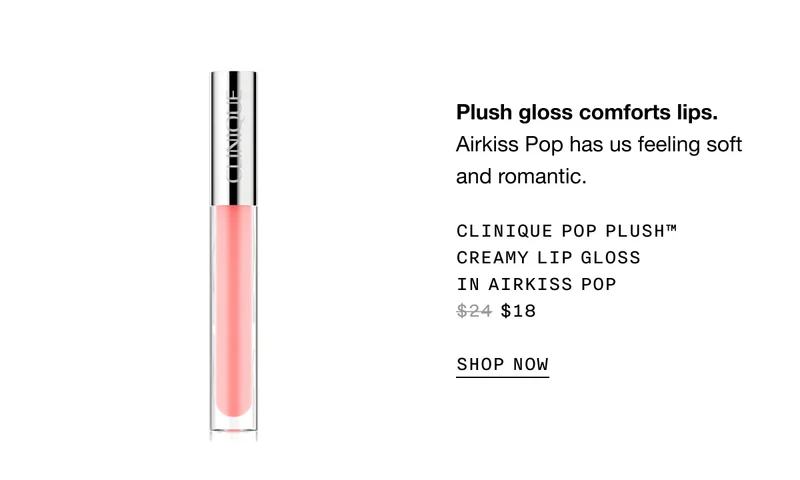Plush gloss comforts lips. Airkiss Pop has us feeling soft and romantic. | Clinique Pop Plush™ Creamy Lip Gloss in Airkiss Pop $18 | SHOP NOW