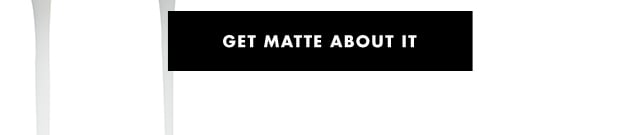 Get Matte About it Get Matte About it