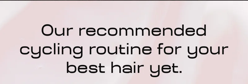 Our recommended cycling routine for your best hair yet.