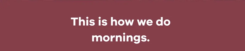 This is how we do mornings.
