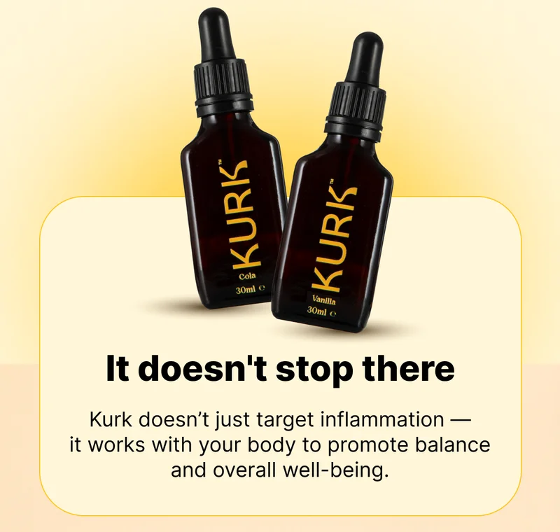 It doesn't stop there | Kurk doesn’t just target inflammation — it works with your body to promote balance and overall well-being.