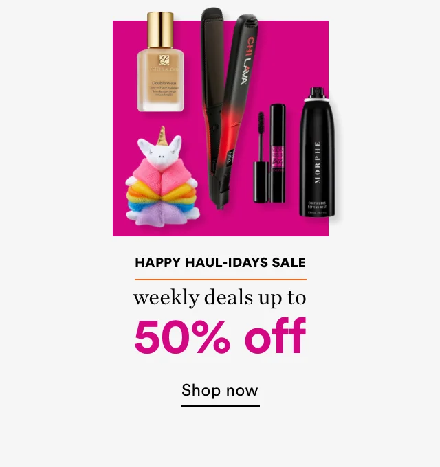 Happy Haul-idays Sale | Weekly deals up to 50% off | Shop now