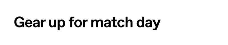 Gear up for match day
