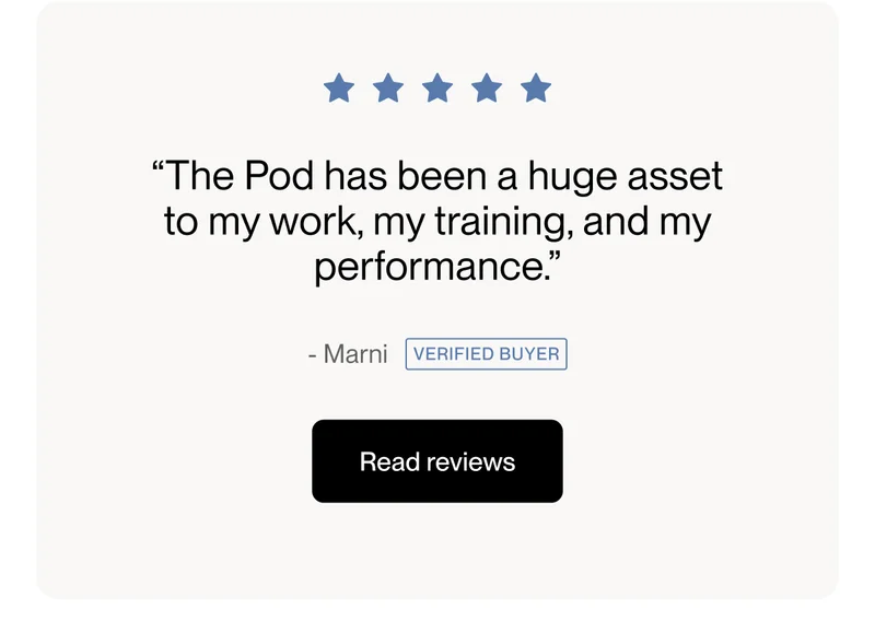 “The Pod has been a huge asset to my work, my training, and my performance.”