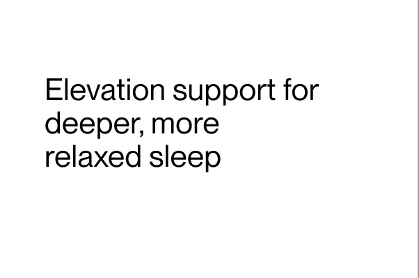 Elevation support for deeper, more relaxed sleep