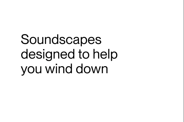 Soundscapes designed to help you wind down