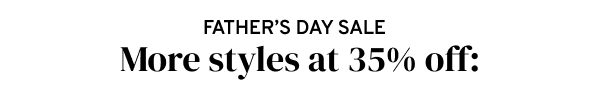 father's day sale - more styles at 35% off