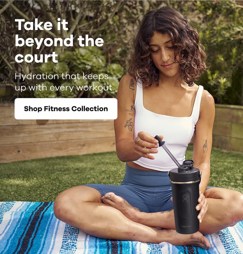 Take it beyond the court. Hydration that keeps up with every workout. | Shop Fitness Collection