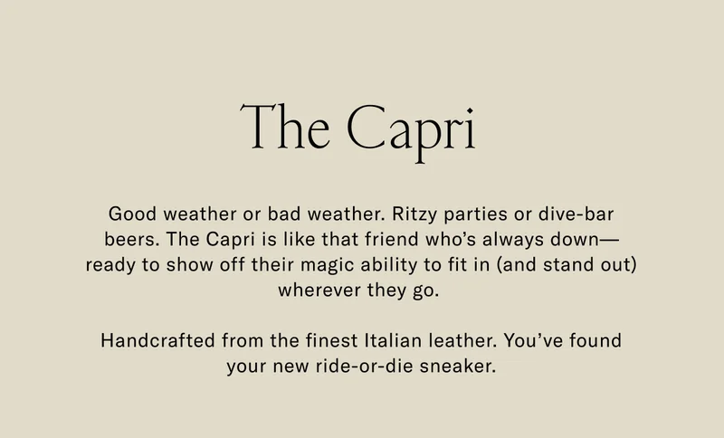 The Capri | Good weather or bad weather. Ritzy parties or dive-bar beers. The Capri is like that friends who's always down.
