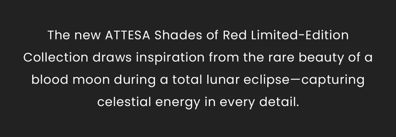 The new ATTESA Shades of Red Limited-Edition Collection draws inspiration from the rare beauty of a blood moon during a total lunar eclipse—capturing celestial energy in every detail.