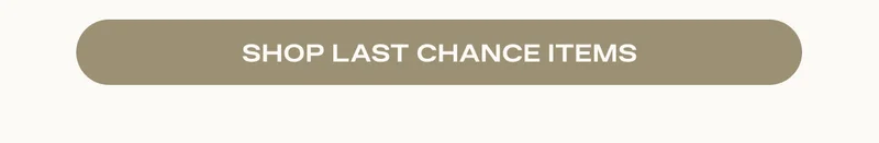 SHOP LAST CHANCE ITEMS