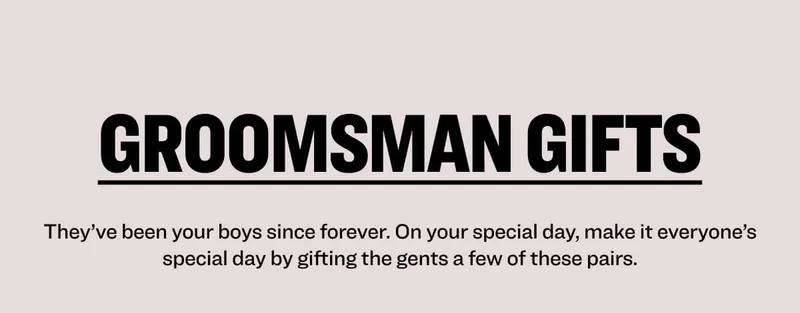 groomsman gifts They’ve&nbsp;been your&nbsp;boys since&nbsp;forever. On your special day, make it everyone’s special day by gifting the&nbsp;gents&nbsp;a few of these pairs.