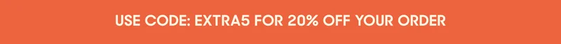 USE CODE: EXTRA5 FOR 20% OFF YOUR ORDER