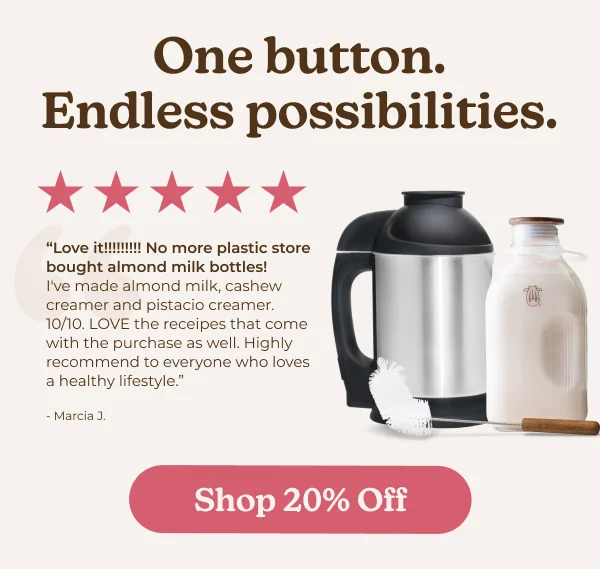 Elevate her routine with fresh plant-based milk, made at home. Enjoy 20% off sitewide.