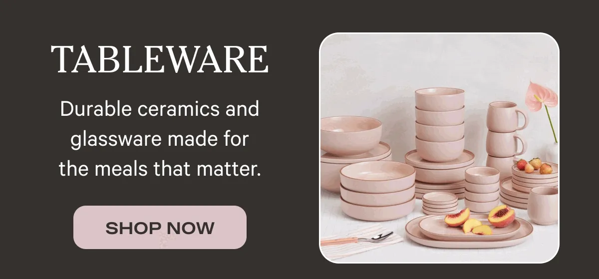 Tableware | Durable ceramics and glassware made for the meals that matter