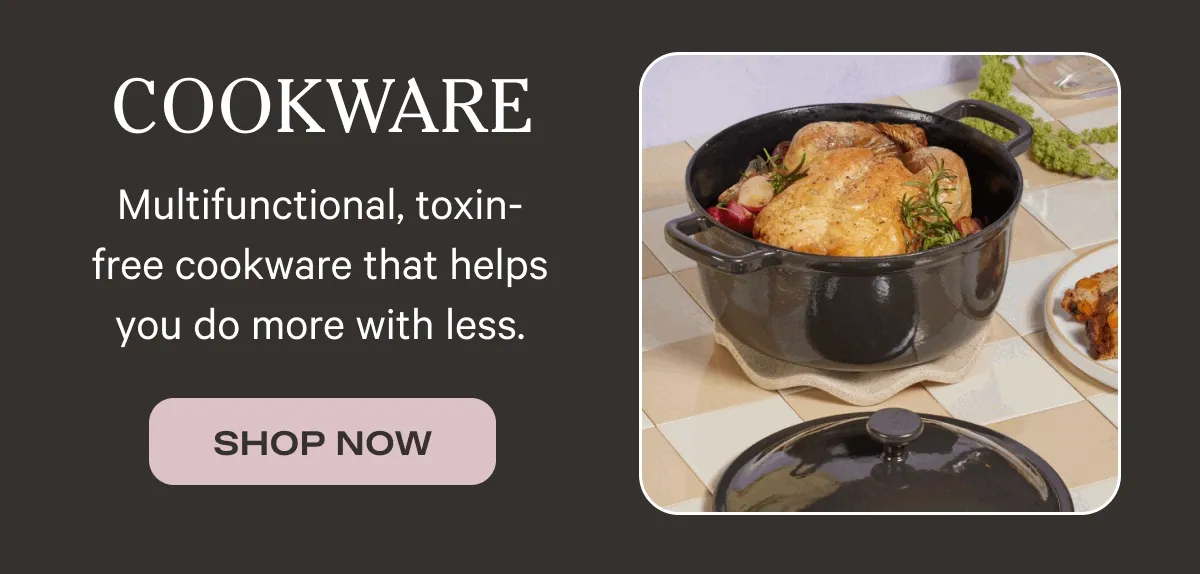 Cookware | Multifunctional, toxin-free cookware that helps you do more with less